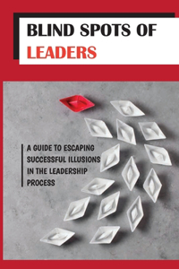 Blind Spots Of Leaders