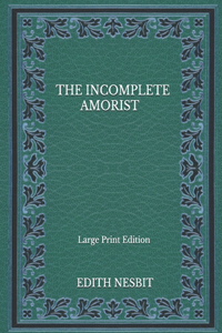 The Incomplete Amorist - Large Print Edition