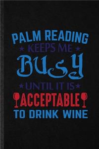 Palm Reading Keeps Me Busy Until It Is Acceptable to Drink Wine