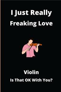 I Just Really Freaking Love Violin Is That Ok With You?