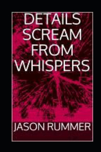Details Scream from Whispers