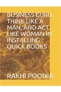 Business Guru, Think Like a Man, and ACT Like Woman in Installing Quick Books