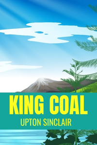King Coal Upton Sinclair