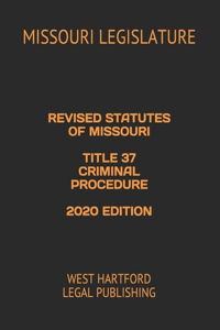 Revised Statutes of Missouri Title 37 Criminal Procedure 2020 Edition