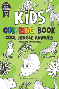 Kids coloring book Cool jungle animals: Awesome adventures: Great gift for kids ages 4-8