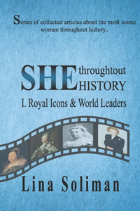 SHE throughout HISTORY - Royal Icons & World Leaders