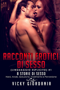Racconti Erotici Di Sesso (Linguaggio Esplicito) #1 8 Storie Di Sesso