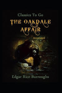 The Oakdale Affair- By Edgar Rice(Annotated)