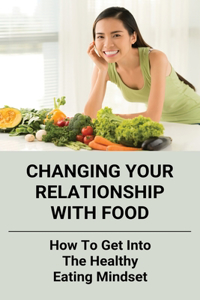 Changing Your Relationship With Food