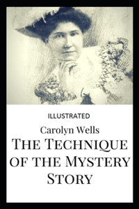 The Technique of the Mystery Story Illustrated