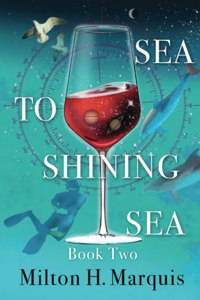 Sea to Shining Sea: Book Two: A Second Sailing with Curmudgeon