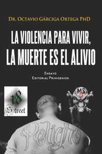 violencia para vivir, la muerte es el alivio.