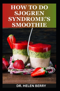 How to Do Sjogren Syndrome's Smoothies
