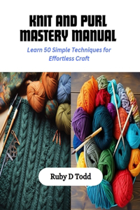 Knit and Purl Mastery Manual