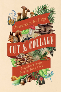 Cut & Collage Mushrooms and Fungi