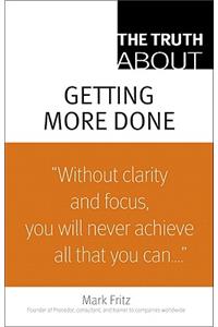 The Truth about Getting More Done