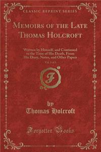Memoirs of the Late Thomas Holcroft, Vol. 1 of 3