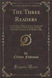 The Three Readers: An Omnibus of Novels, Stories, Essays and Poems Selected with Comments by the Editorial Committee of the Readers Club (Classic Reprint)