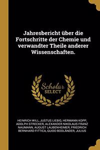 Jahresbericht über die Fortschritte der Chemie und verwandter Theile anderer Wissenschaften.