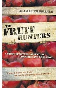 The Fruit Hunters: A Story of Nature, Adventure, Commerce and Obsession. Adam Leith Gollner