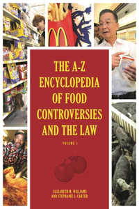 A-Z Encyclopedia of Food Controversies and the Law: [2 Volumes]