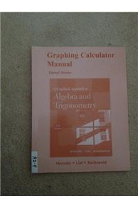 Graphing Calculator Manual for A Graphical Approach to Algebra and Trigonometry