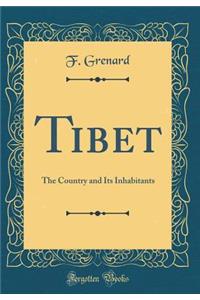 Tibet: The Country and Its Inhabitants (Classic Reprint)