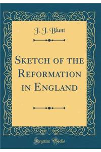 Sketch of the Reformation in England (Classic Reprint)
