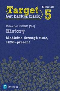 Target Grade 5 Edexcel GCSE (9-1) History Medicine through Time, c1250-present Intervention Workbook