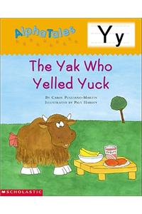 Alphatales (Letter Y: The Yak Who Yelled Yuck): A Series of 26 Irresistible Animal Storybooks That Build Phonemic Awareness & Teach Each Letter of the