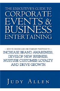 The Executive's Guide to Corporate Events and Business Entertaining