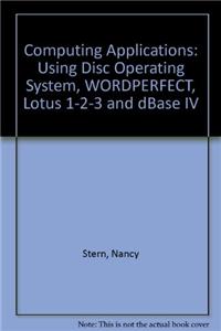 Computing Applications: Using Disc Operating System, WORDPERFECT, Lotus 1-2-3 and dBase IV