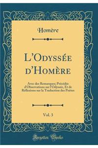 L'OdyssÃ©e d'HomÃ¨re, Vol. 3: Avec Des Remarques; PrÃ©cÃ©dÃ©e d'Observations Sur l'OdyssÃ©e, Et de RÃ©flexions Sur La Traduction Des PoÃ¨tes (Classic Reprint)