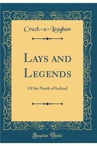 Lays and Legends: Of the North of Ireland (Classic Reprint)