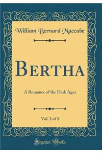Bertha, Vol. 3 of 3: A Romance of the Dark Ages (Classic Reprint)