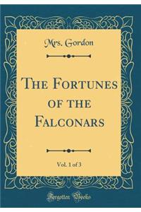 The Fortunes of the Falconars, Vol. 1 of 3 (Classic Reprint)