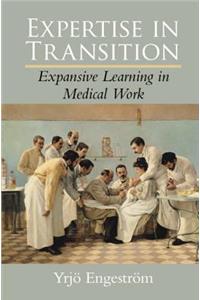 Expertise in Transition: Expansive Learning in Medical Work