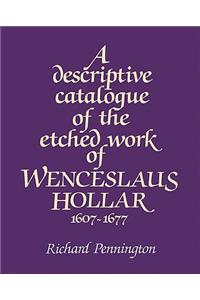 A Descriptive Catalogue of the Etched Work of Wenceslaus Hollar 1607–1677