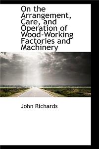 On the Arrangement, Care, and Operation of Wood-Working Factories and Machinery
