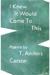 I Knew It Would Come To This