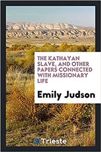 The Kathayan Slave, and Other Papers Connected with Missionary Life