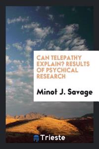 Can Telepathy Explain? Results of Psychical Research