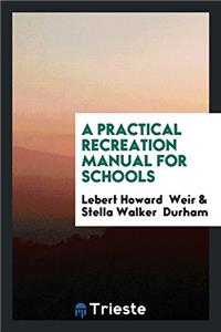 A PRACTICAL RECREATION MANUAL FOR SCHOOL