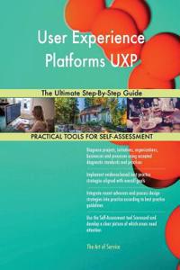 User Experience Platforms UXP The Ultimate Step-By-Step Guide