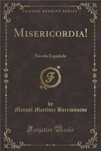 Misericordia!: Novela Espaï¿½ola (Classic Reprint)