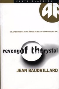 Revenge of the Crystal: Selected Writings on the Modern Object and Its Destiny, 1968-1983