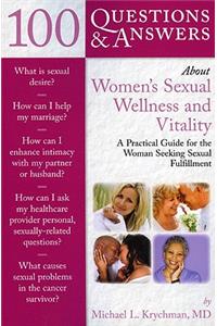 100 Questions  &  Answers About Women's Sexual Wellness And Vitality: A Practical Guide For The Woman Seeking Sexual Fulfillment
