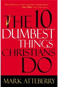 10 Dumbest Things Christians Do