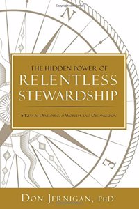 The Hidden Power of Relentless Stewardship: 5 Keys to Developing a World-Class Organization