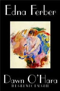 Dawn O'Hara, The Girl Who Laughed by Edna Ferber, Fiction, Classics, Literary